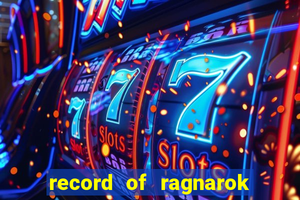 record of ragnarok 3 temporada online dublado